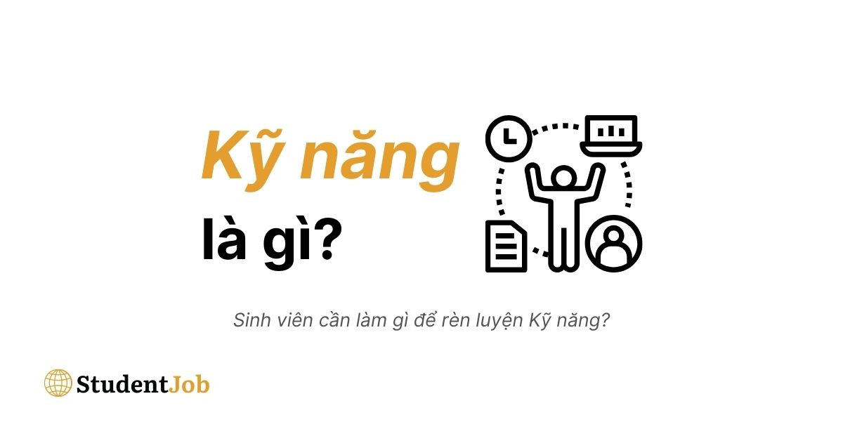 Kỹ năng là gì? Cần làm gì để rèn luyện Kỹ năng?
