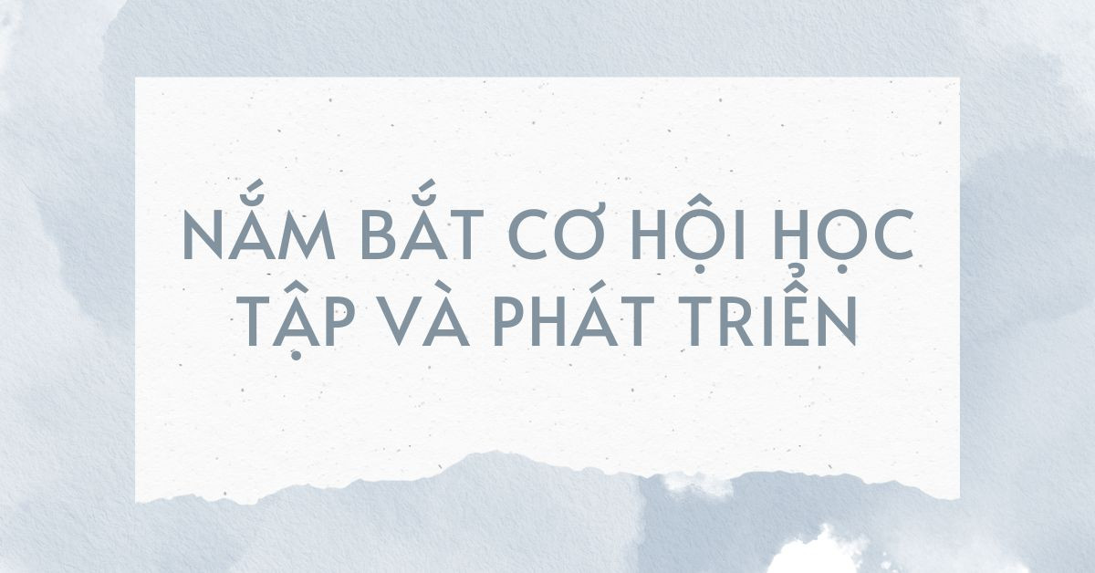 Nắm bắt cơ hội học tập và phát triển